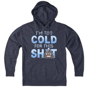 I'm Too Cold For This S--t Hoodie